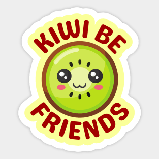 Kiwi Be Friends - Kiwi Pun Sticker